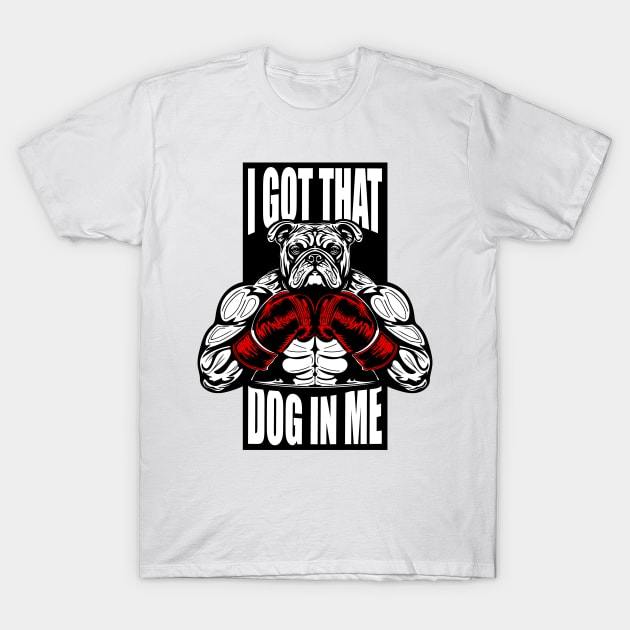 I GOT THAT DOG IN ME T-Shirt by Redgy.Art